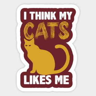 cat shirt, I Think My Cats likes me Sticker